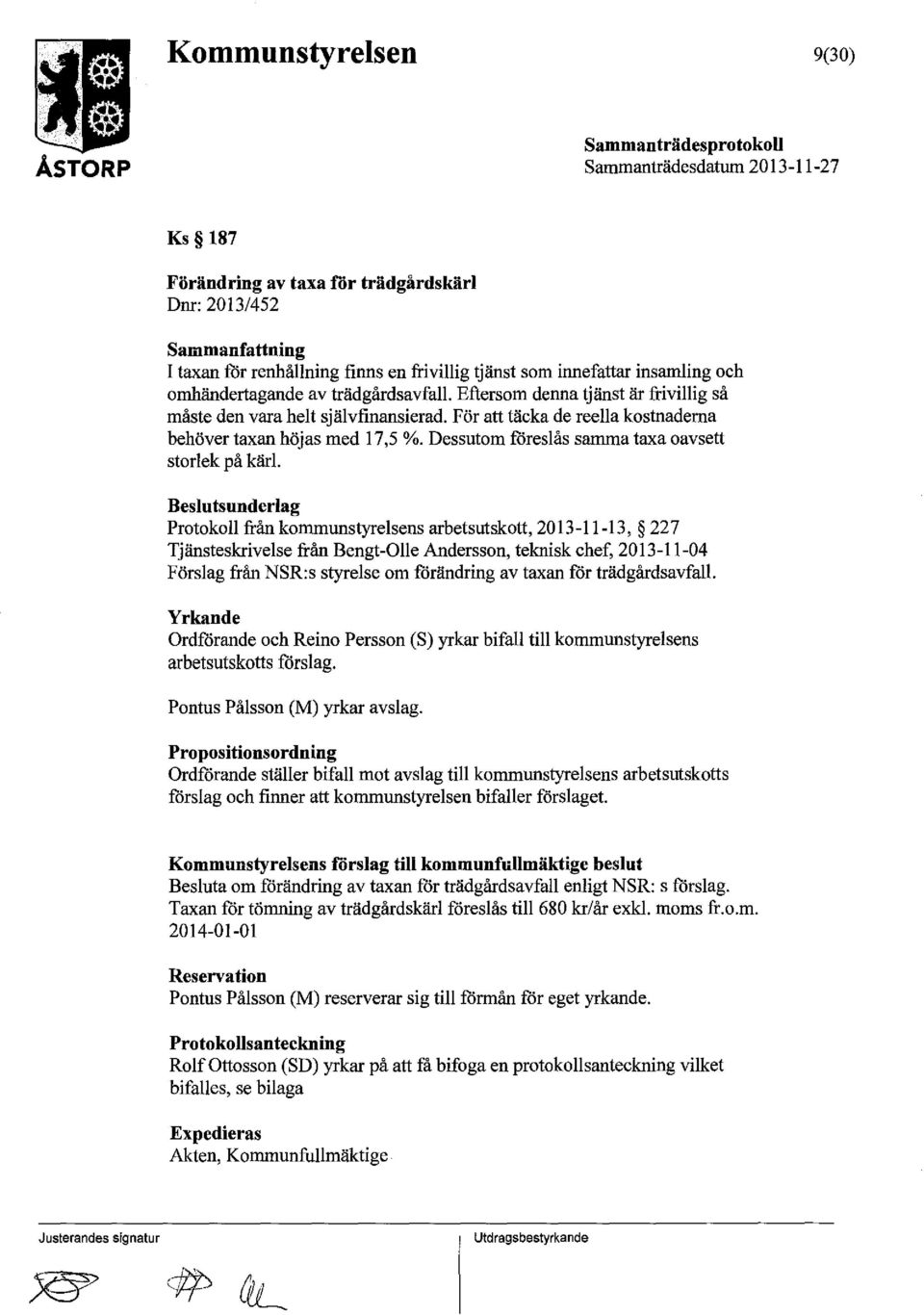 Beslutsunderlag Protokoll från kommunstyrelsens arbetsutskott, 2013-11-13, 22 7 Tjänsteskrivelse från Bengt-Olle Andersson, teknisk chef, 2013-11-04 Förslag från NSR:s styrelse om förändring av taxan