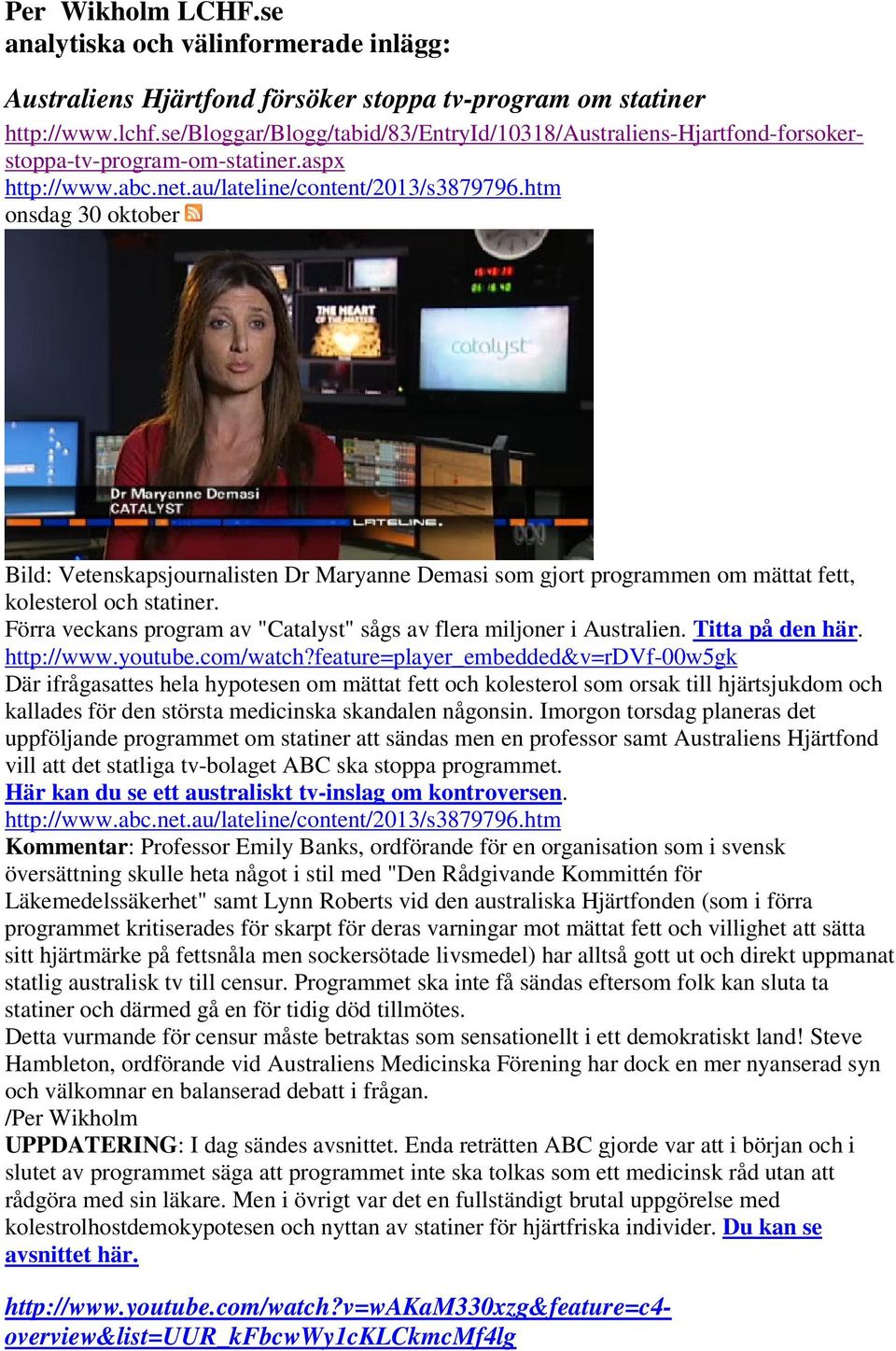 htm onsdag 30 oktober Bild: Vetenskapsjournalisten Dr Maryanne Demasi som gjort programmen om mättat fett, kolesterol och statiner.