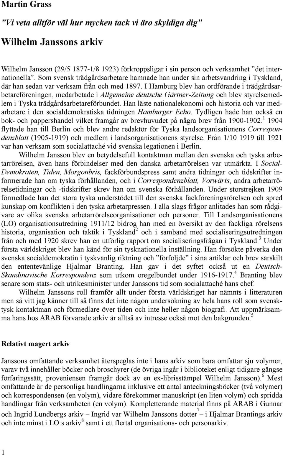 I Hamburg blev han ordförande i trädgårdsarbetareföreningen, medarbetade i Allgemeine deutsche Gärtner-Zeitung och blev styrelsemedlem i Tyska trädgårdsarbetareförbundet.