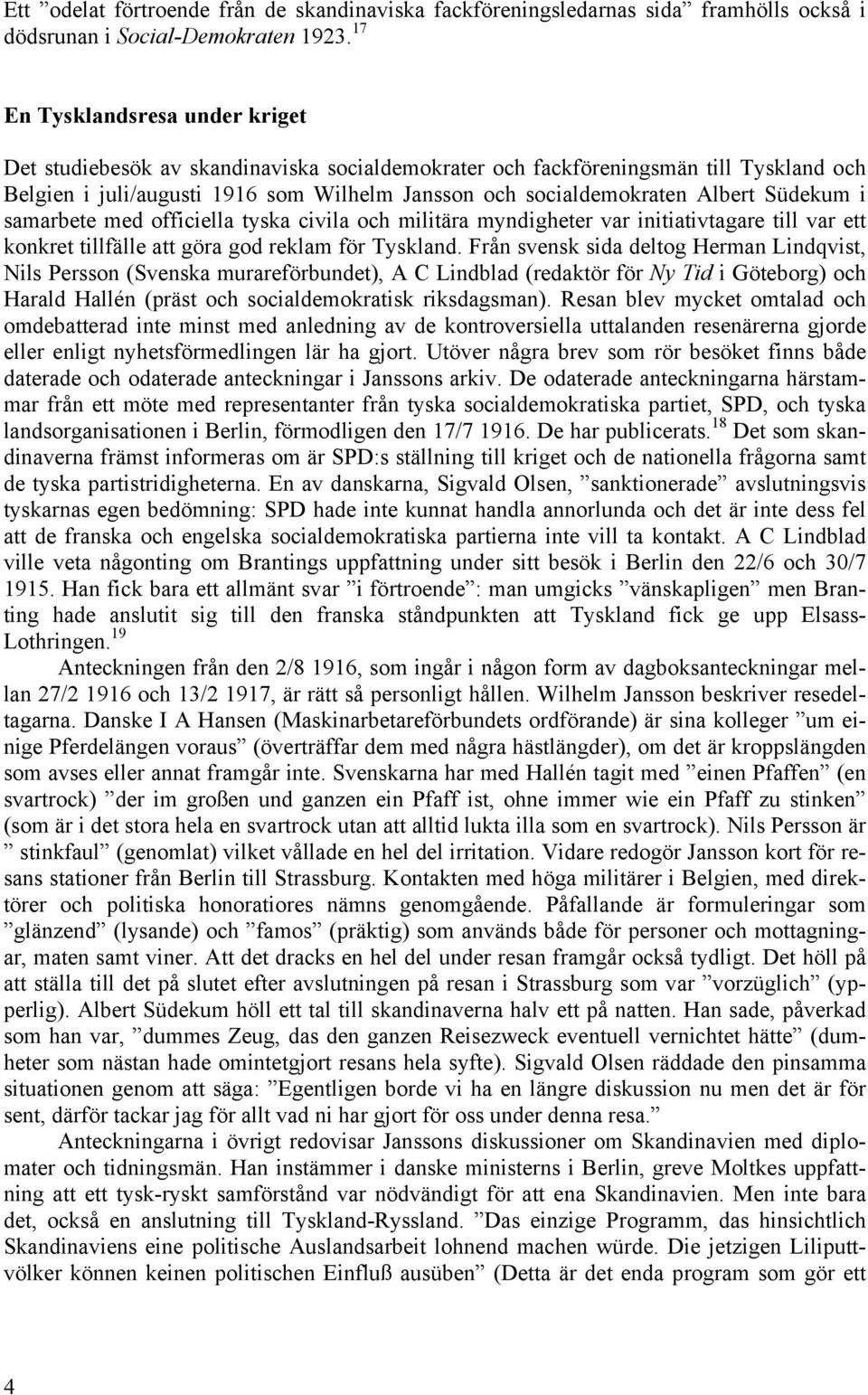 Südekum i samarbete med officiella tyska civila och militära myndigheter var initiativtagare till var ett konkret tillfälle att göra god reklam för Tyskland.