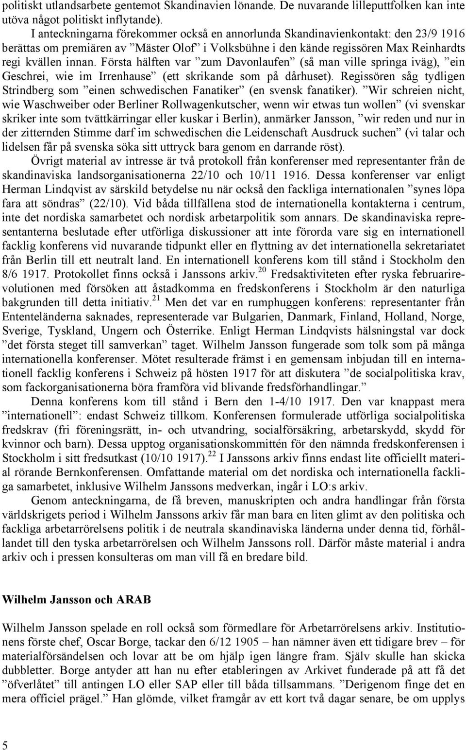 Första hälften var zum Davonlaufen (så man ville springa iväg), ein Geschrei, wie im Irrenhause (ett skrikande som på dårhuset).