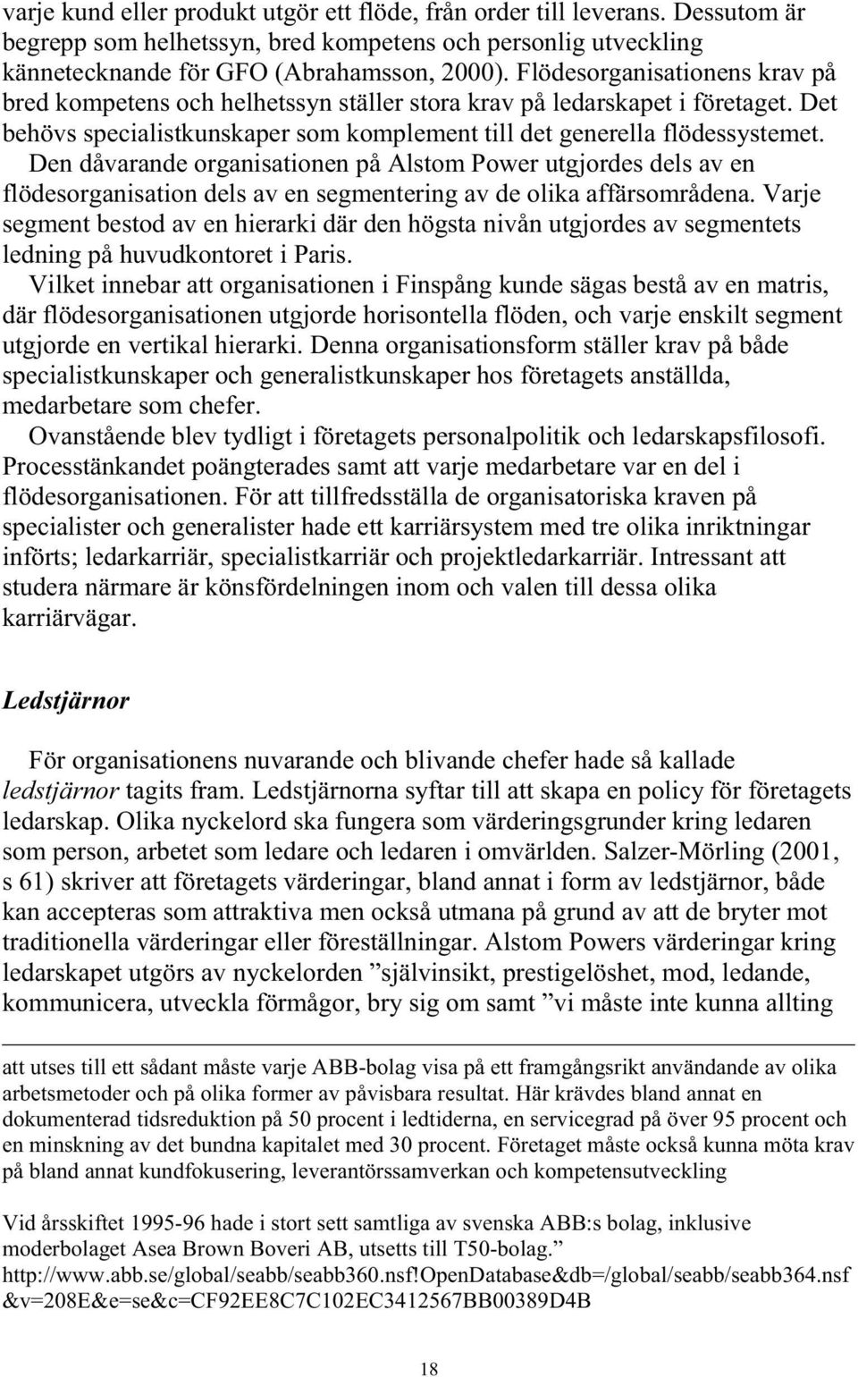 Den dåvarande organisationen på Alstom Power utgjordes dels av en flödesorganisation dels av en segmentering av de olika affärsområdena.