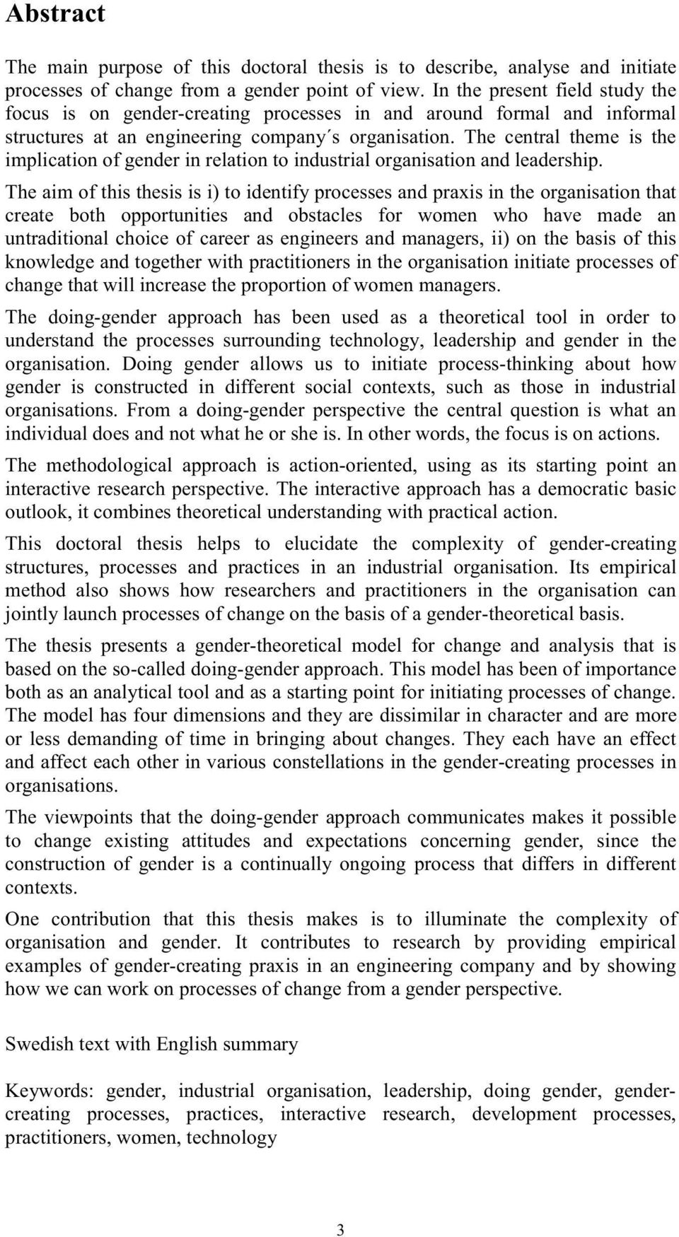 The central theme is the implication of gender in relation to industrial organisation and leadership.