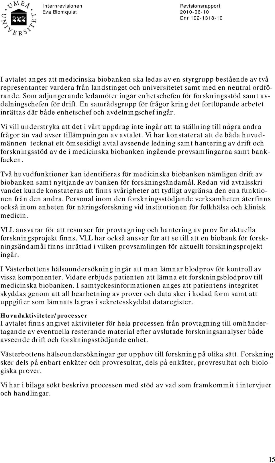 En samrådsgrupp för frågor kring det fortlöpande arbetet inrättas där både enhetschef och avdelningschef ingår.