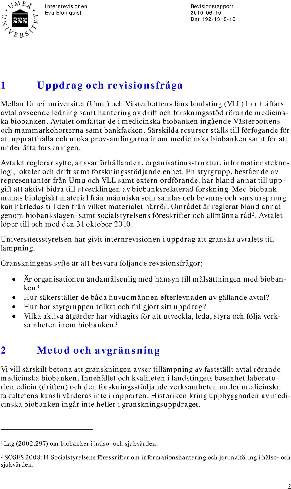 Särskilda resurser ställs till förfogande för att upprätthålla och utöka provsamlingarna inom medicinska biobanken samt för att underlätta forskningen.