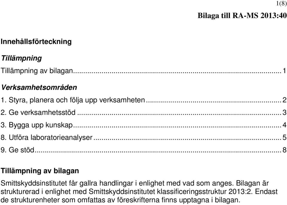 Utföra laboratorieanalyser... 5 9. Ge stöd.