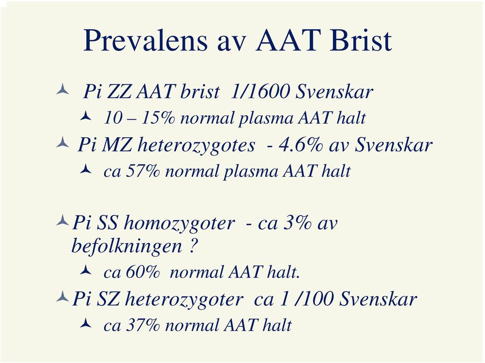 6% av Svenskar ca 57% normal plasma AAT halt Pi SS homozygoter - ca 3%