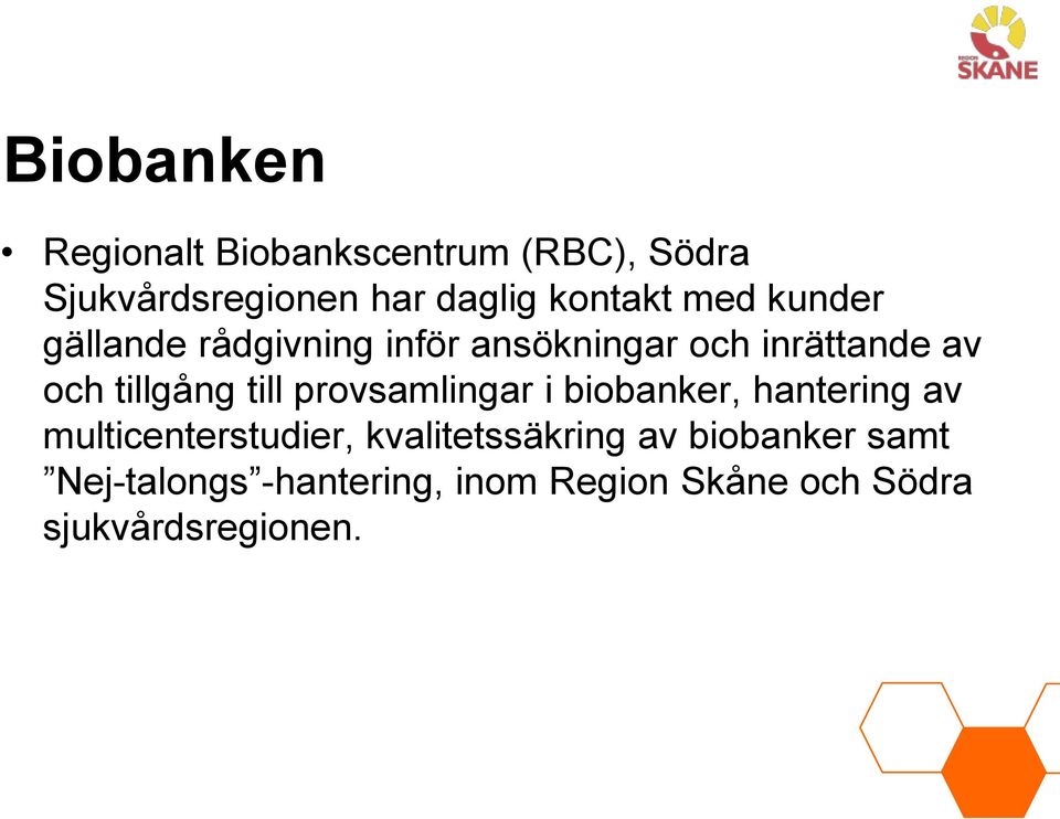 tillgång till provsamlingar i biobanker, hantering av multicenterstudier,