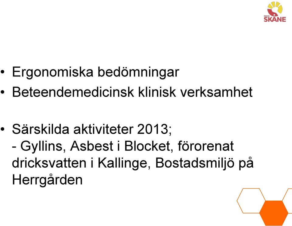 2013; - Gyllins, Asbest i Blocket, förorenat