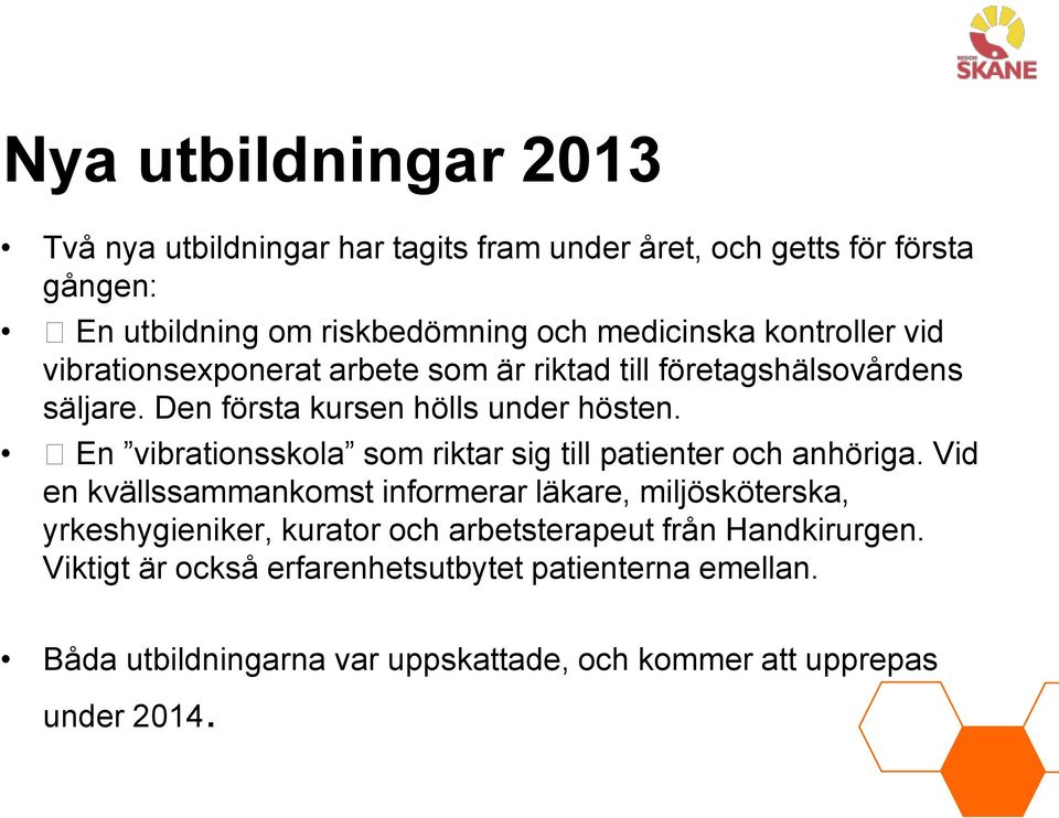 En vibrationsskola som riktar sig till patienter och anhöriga.