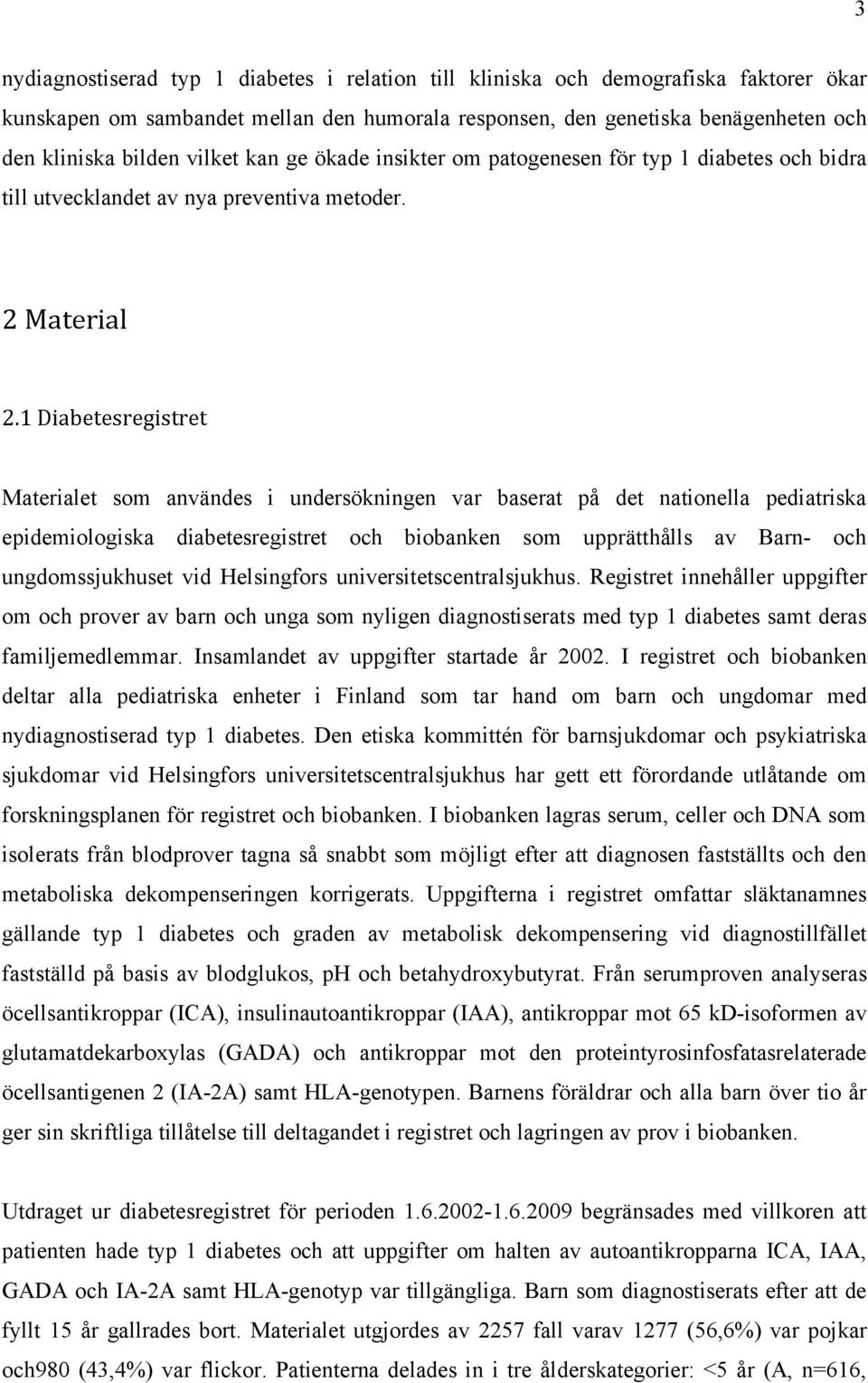 1 Diabetesregistret Materialet som användes i undersökningen var baserat på det nationella pediatriska epidemiologiska diabetesregistret och biobanken som upprätthålls av Barn- och ungdomssjukhuset