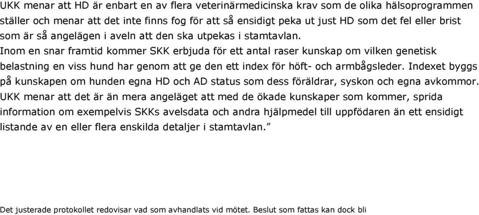 Inom en snar framtid kommer SKK erbjuda för ett antal raser kunskap om vilken genetisk belastning en viss hund har genom att ge den ett index för höft- och armbågsleder.