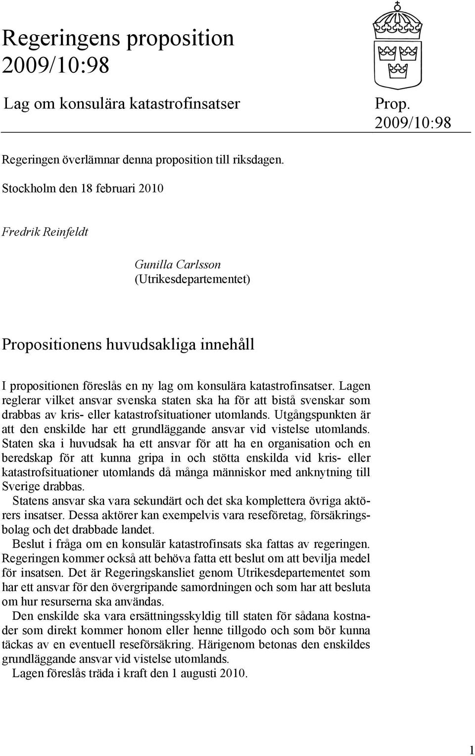 Lagen reglerar vilket ansvar svenska staten ska ha för att bistå svenskar som drabbas av kris- eller katastrofsituationer utomlands.