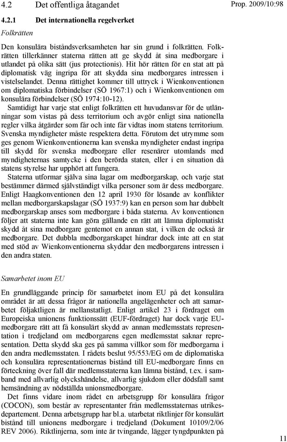 Hit hör rätten för en stat att på diplomatisk väg ingripa för att skydda sina medborgares intressen i vistelselandet.