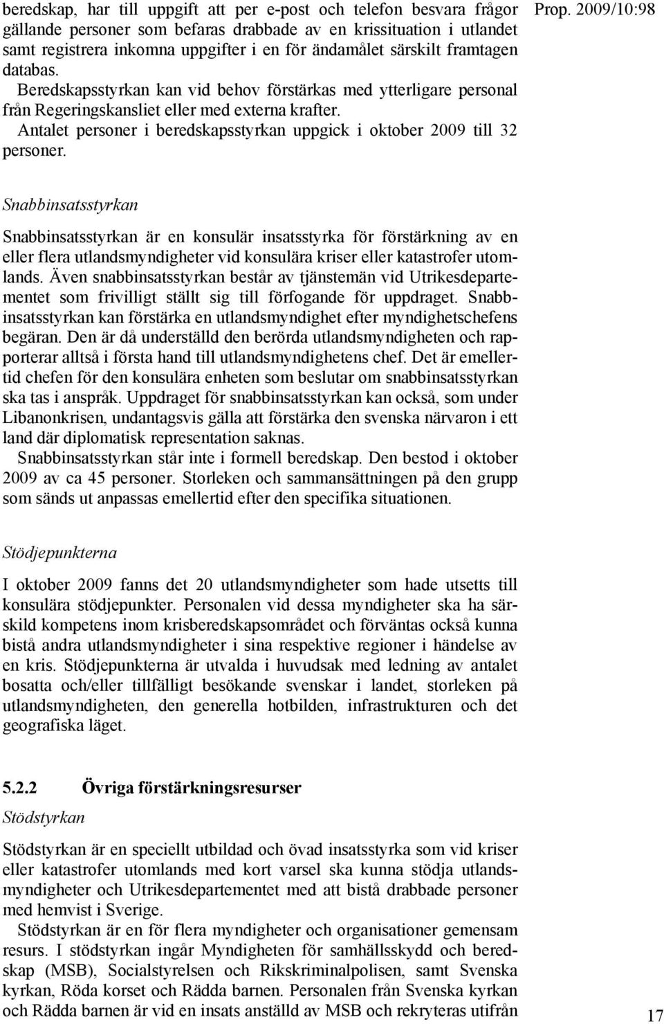 Antalet personer i beredskapsstyrkan uppgick i oktober 2009 till 32 personer.