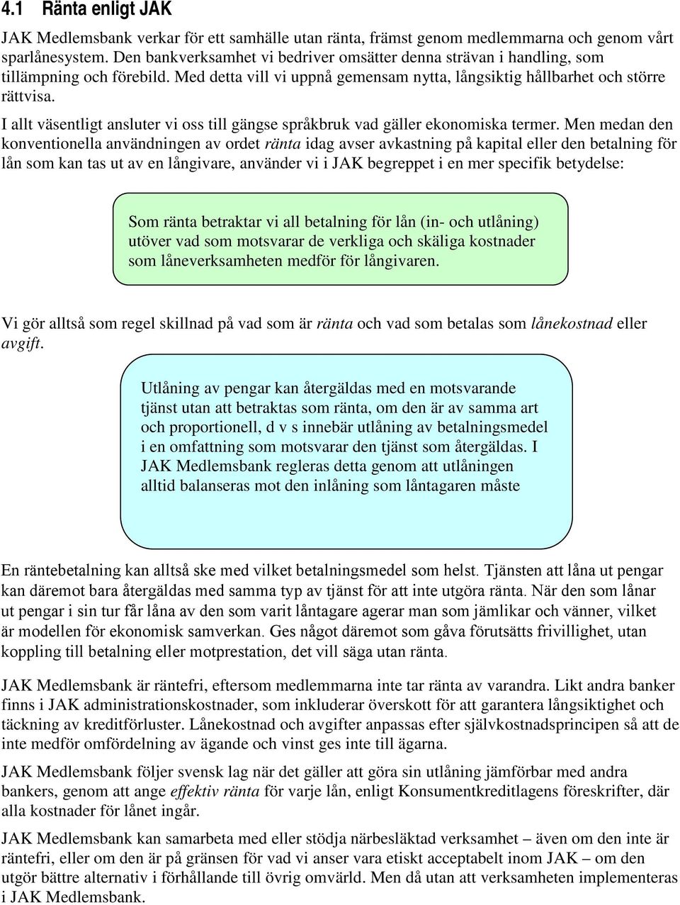 I allt väsentligt ansluter vi oss till gängse språkbruk vad gäller ekonomiska termer.