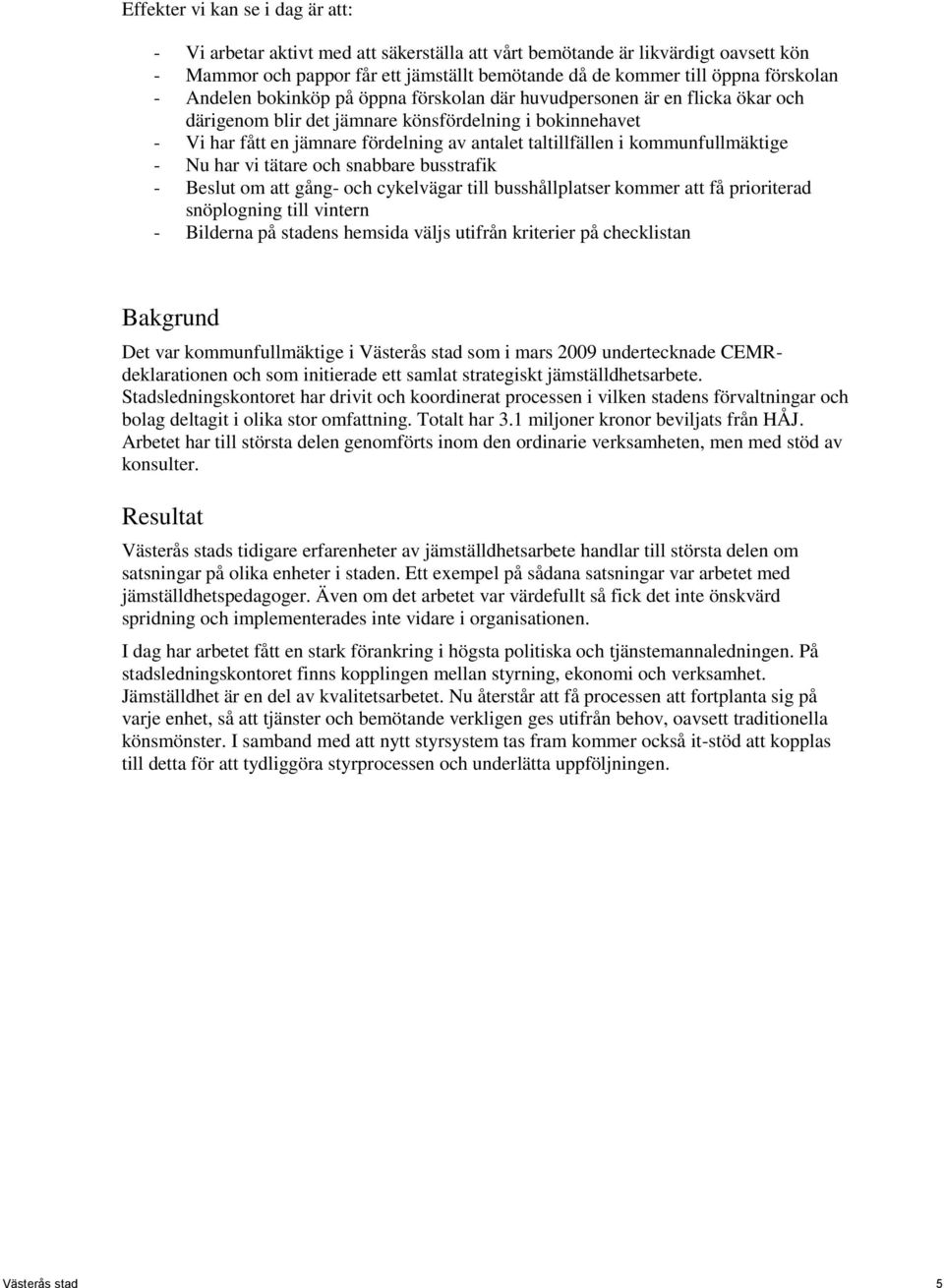 kommunfullmäktige - Nu har vi tätare och snabbare busstrafik - Beslut om att gång- och cykelvägar till busshållplatser kommer att få prioriterad snöplogning till vintern - Bilderna på stadens hemsida