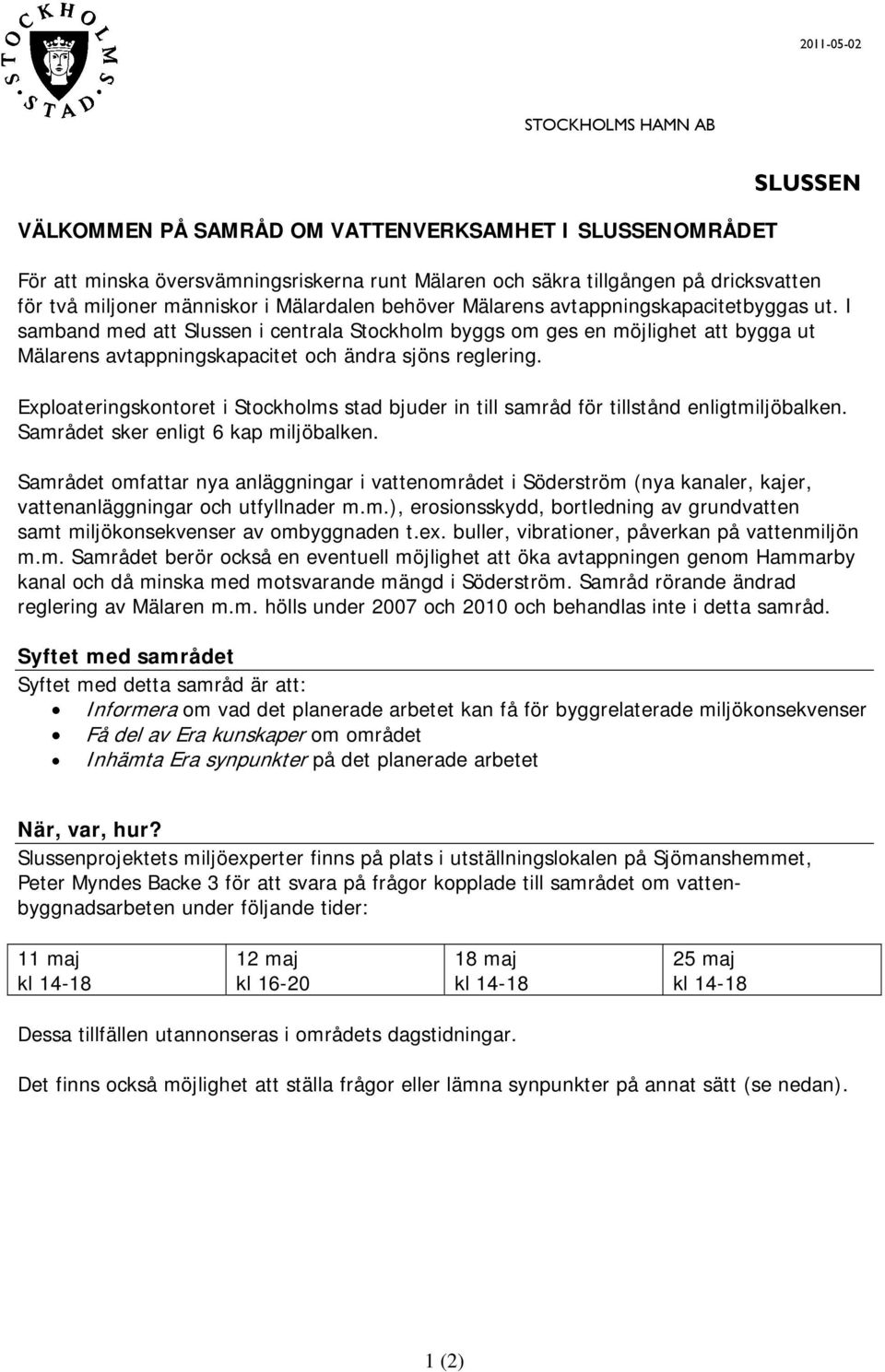 I samband med att Slussen i centrala Stockholm byggs om ges en möjlighet att bygga ut Mälarens avtappningskapacitet och ändra sjöns reglering.