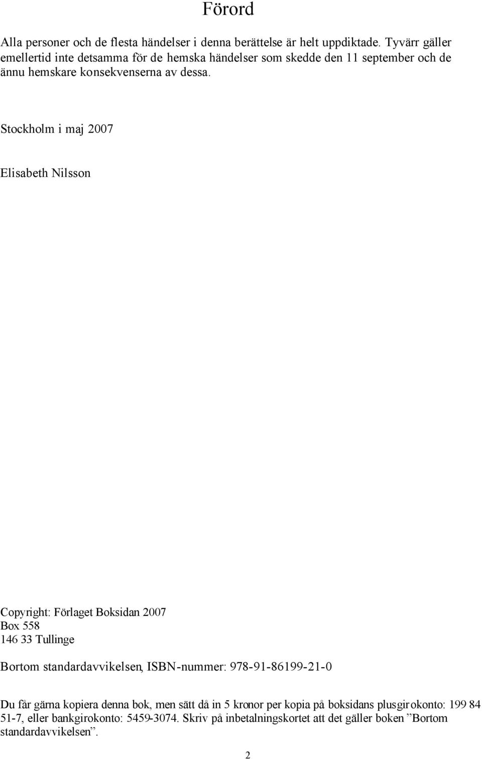 Stockholm i maj 2007 Elisabeth Nilsson Copyright: Förlaget Boksidan 2007 Box 558 146 33 Tullinge Bortom standardavvikelsen, ISBN-nummer: