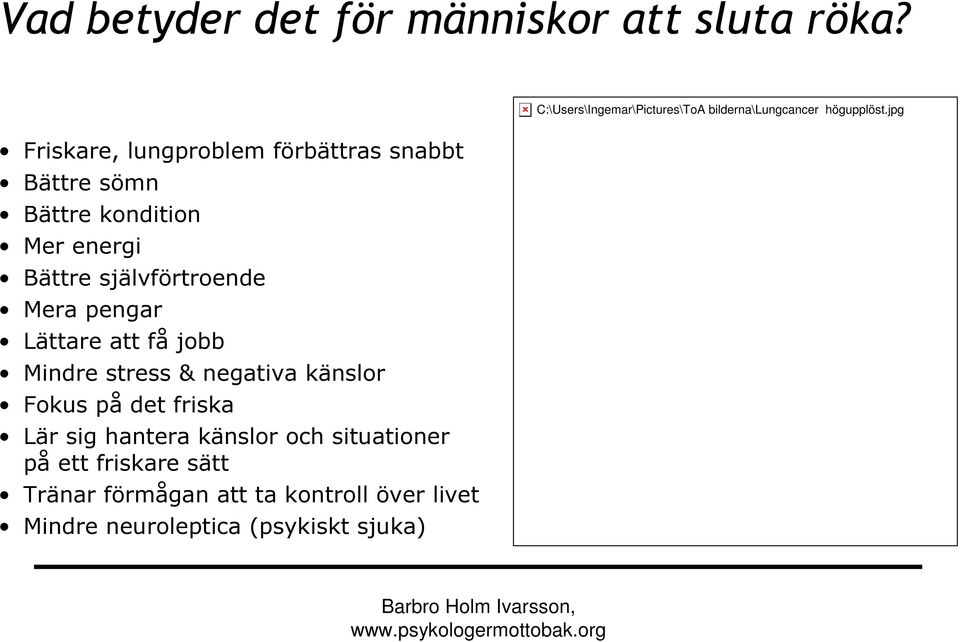 Mera pengar Lättare att få jobb Mindre stress & negativa känslor Fokus på det friska Lär sig hantera känslor