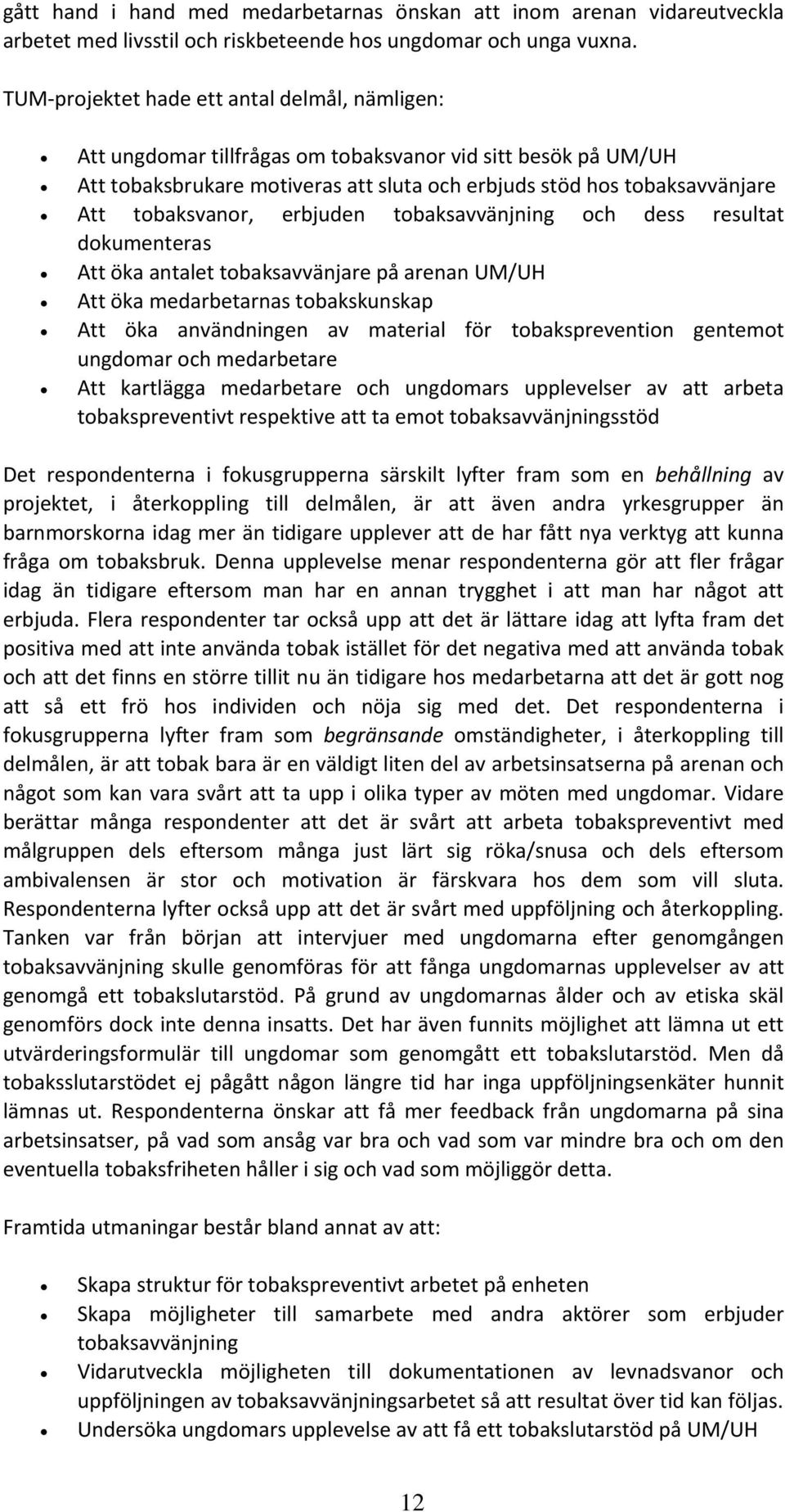 tobaksvanor, erbjuden tobaksavvänjning och dess resultat dokumenteras Att öka antalet tobaksavvänjare på arenan UM/UH Att öka medarbetarnas tobakskunskap Att öka användningen av material för