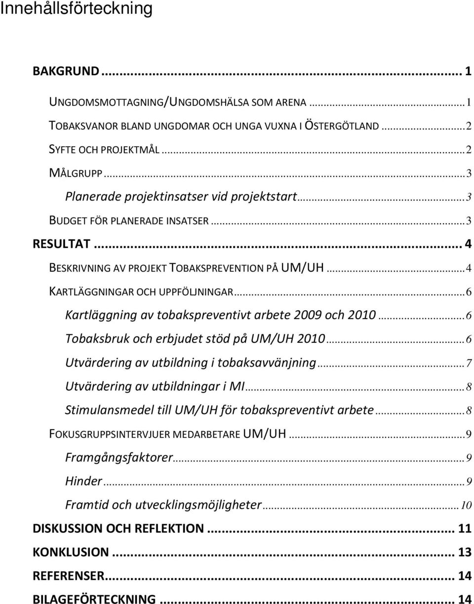 .. 6 Kartläggning av tobakspreventivt arbete 2009 och 2010... 6 Tobaksbruk och erbjudet stöd på UM/UH 2010... 6 Utvärdering av utbildning i tobaksavvänjning... 7 Utvärdering av utbildningar i MI.