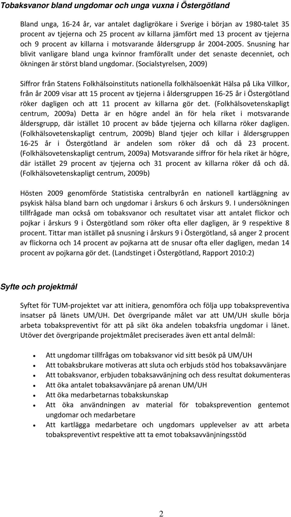 Snusning har blivit vanligare bland unga kvinnor framförallt under det senaste decenniet, och ökningen är störst bland ungdomar.