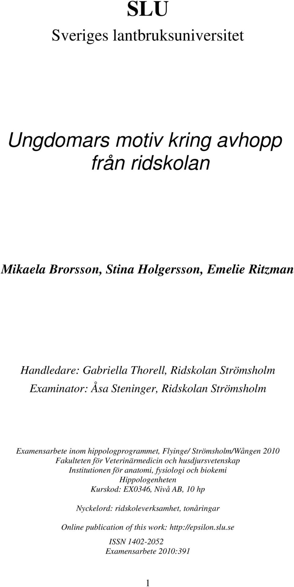 Strömsholm/Wången 2010 Fakulteten för Veterinärmedicin och husdjursvetenskap Institutionen för anatomi, fysiologi och biokemi Hippologenheten