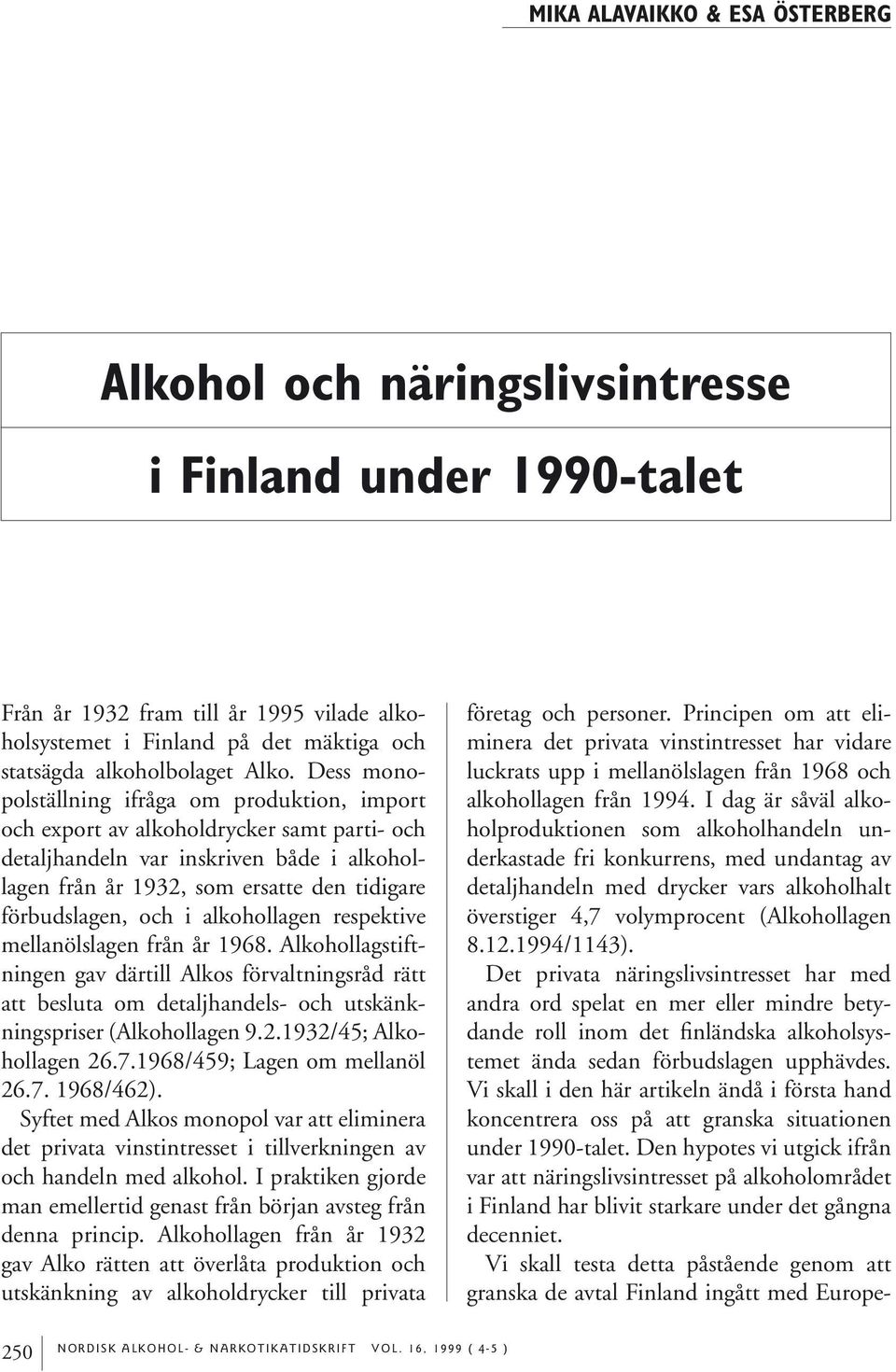 förbudslagen, och i alkohollagen respektive mellanöls lagen från år 1968.