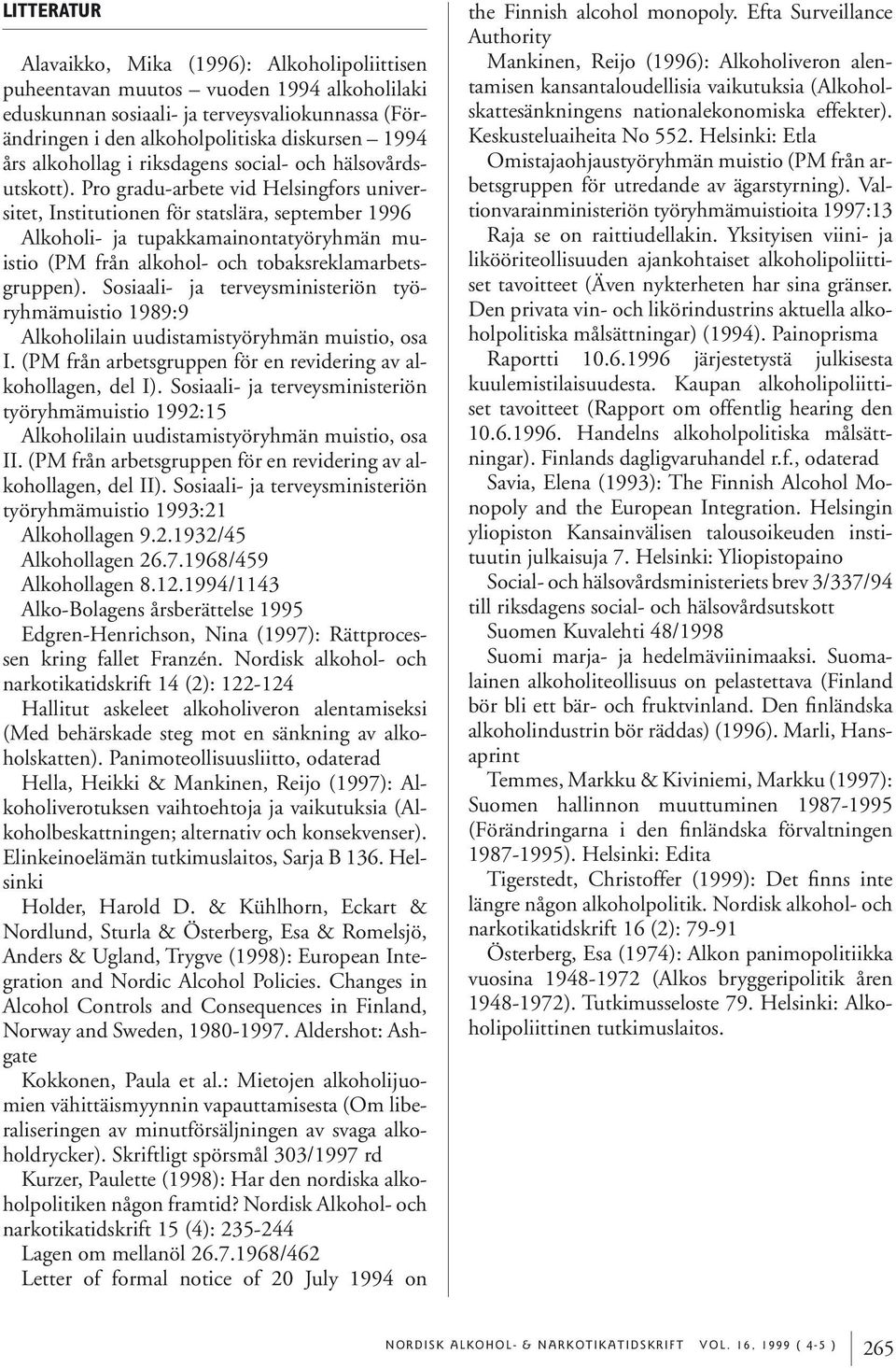 Pro gradu-arbete vid Helsingfors universitet, Institutionen för statslära, september 1996 Alkoholi- ja tupakkamainontatyöryhmän muistio (PM från alkohol- och tobaksreklamarbetsgruppen).