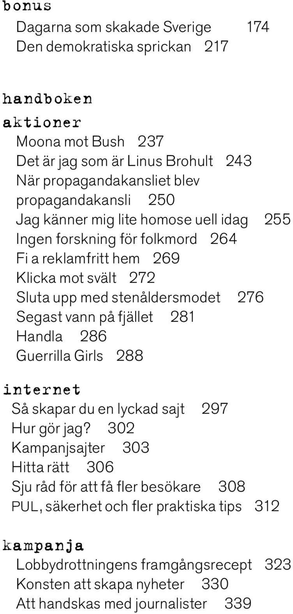 276 Segast vann på fjället 281 Handla 286 Guerrilla Girls 288 internet Så skapar du en lyckad sajt 297 Hur gör jag?