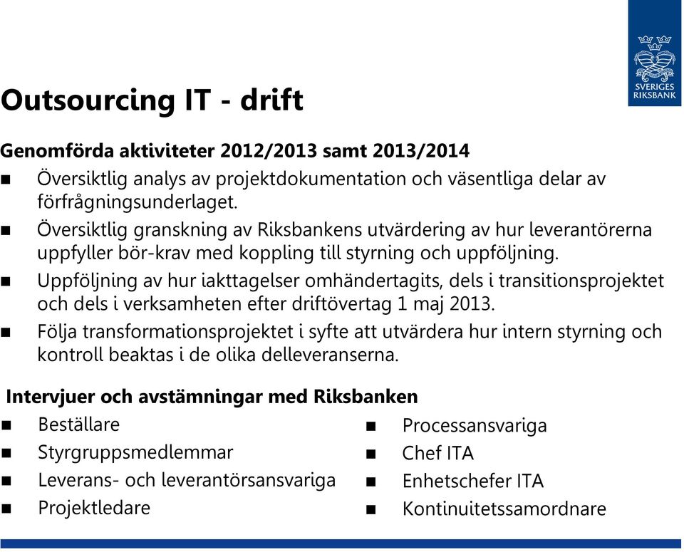 Uppföljning av hur iakttagelser omhändertagits, dels i transitionsprojektet och dels i verksamheten efter driftövertag 1 maj 2013.