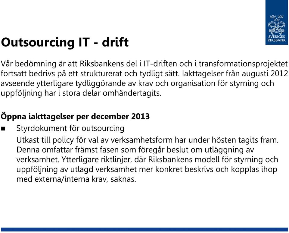 Öppna iakttagelser per december 2013 Styrdokument för outsourcing Utkast till policy för val av verksamhetsform har under hösten tagits fram.