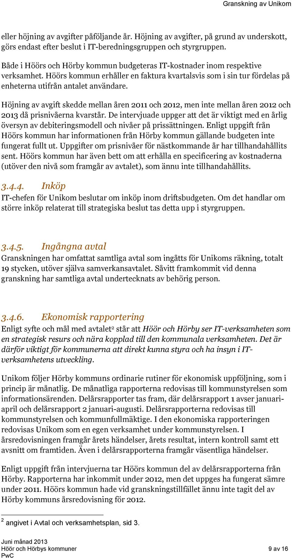 Höjning av avgift skedde mellan åren 2011 och 2012, men inte mellan åren 2012 och 2013 då prisnivåerna kvarstår.