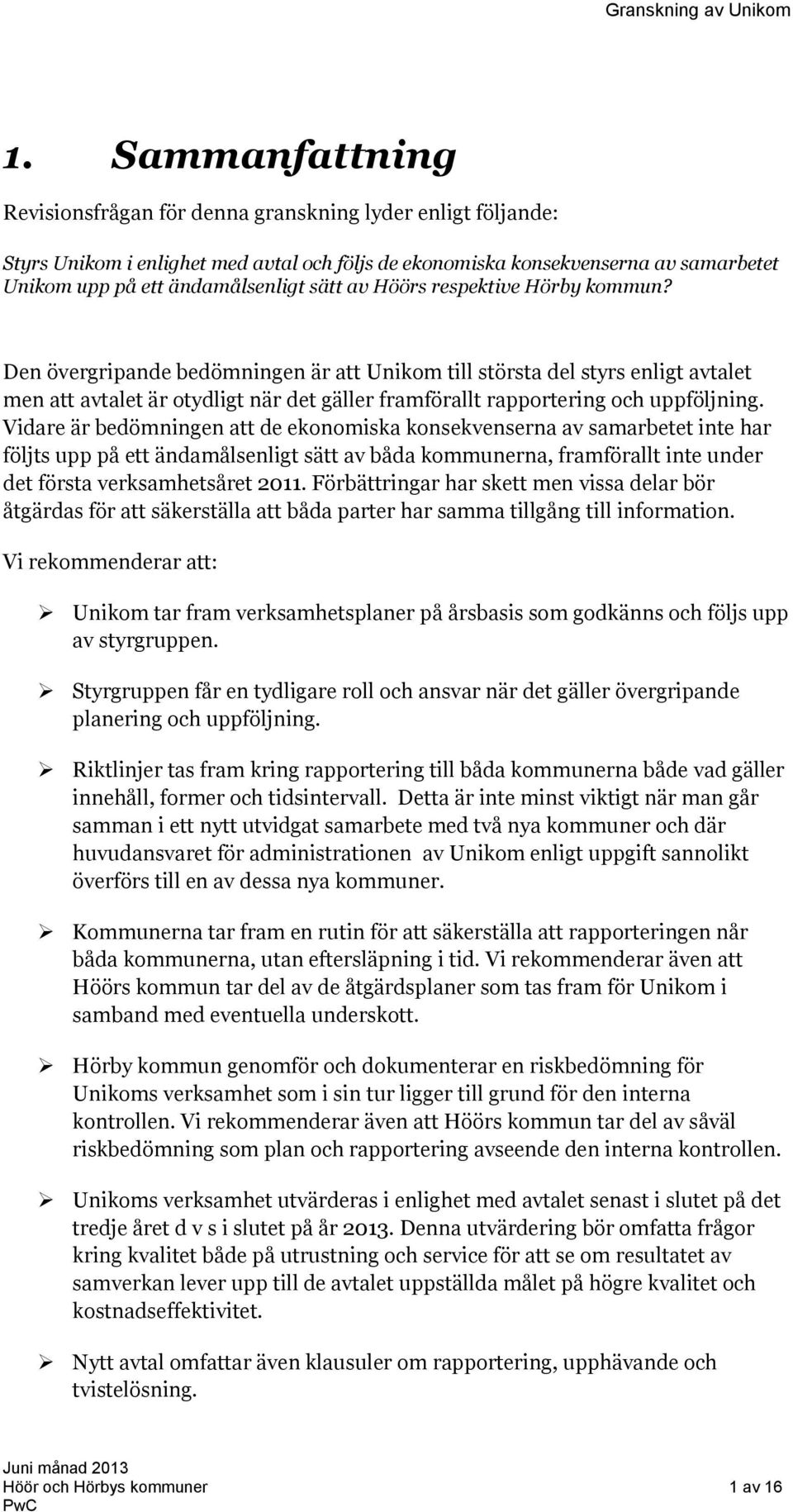 Den övergripande bedömningen är att Unikom till största del styrs enligt avtalet men att avtalet är otydligt när det gäller framförallt rapportering och uppföljning.