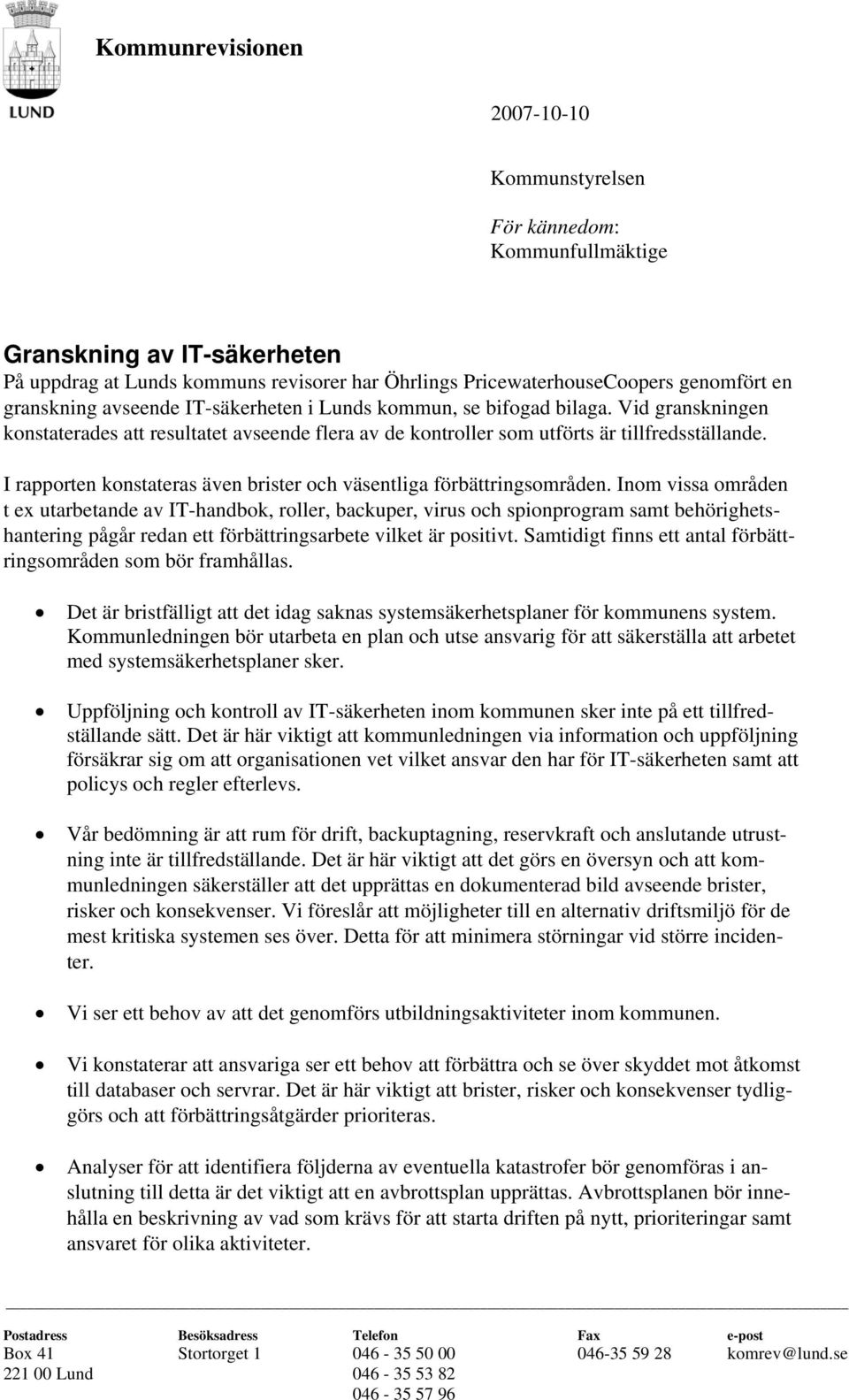 I rapporten konstateras även brister och väsentliga förbättringsområden.