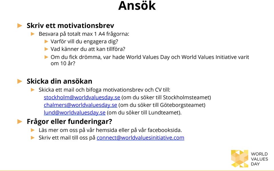 Skicka din ansökan Skicka ett mail och bifoga motivationsbrev och CV till: stockholm@worldvaluesday.