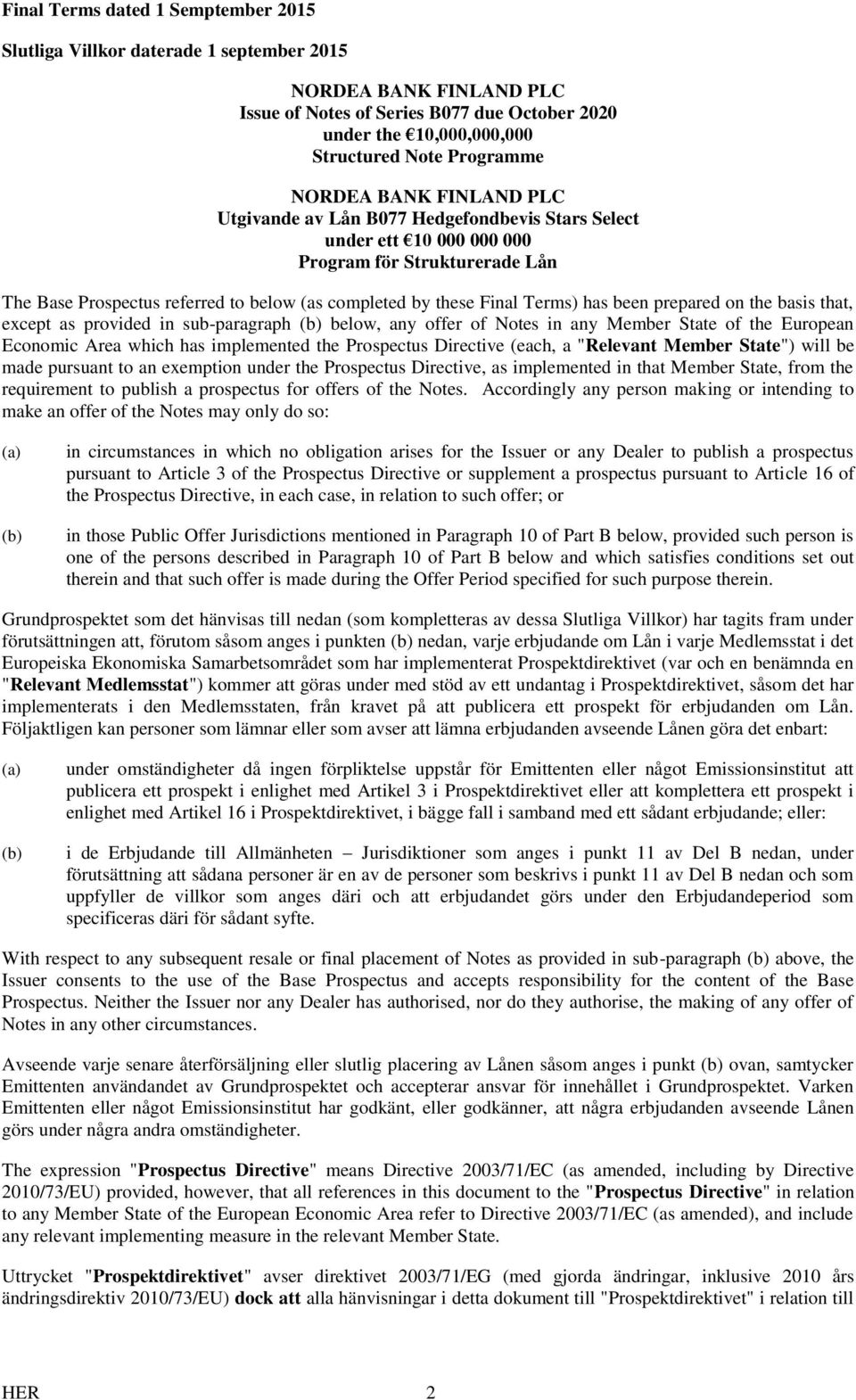 Final Terms) has been prepared on the basis that, except as provided in sub-paragraph (b) below, any offer of Notes in any Member State of the European Economic Area which has implemented the