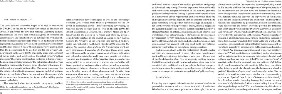 It concerned the arts and heritage (including cultural tourism) and the crafts seen within an agenda of economic and social welfare: the subsidized arts as public goods, with an additional emphasis