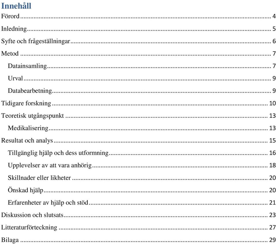 .. 13 Resultat och analys... 15 Tillgänglig hjälp och dess utformning... 16 Upplevelser av att vara anhörig.