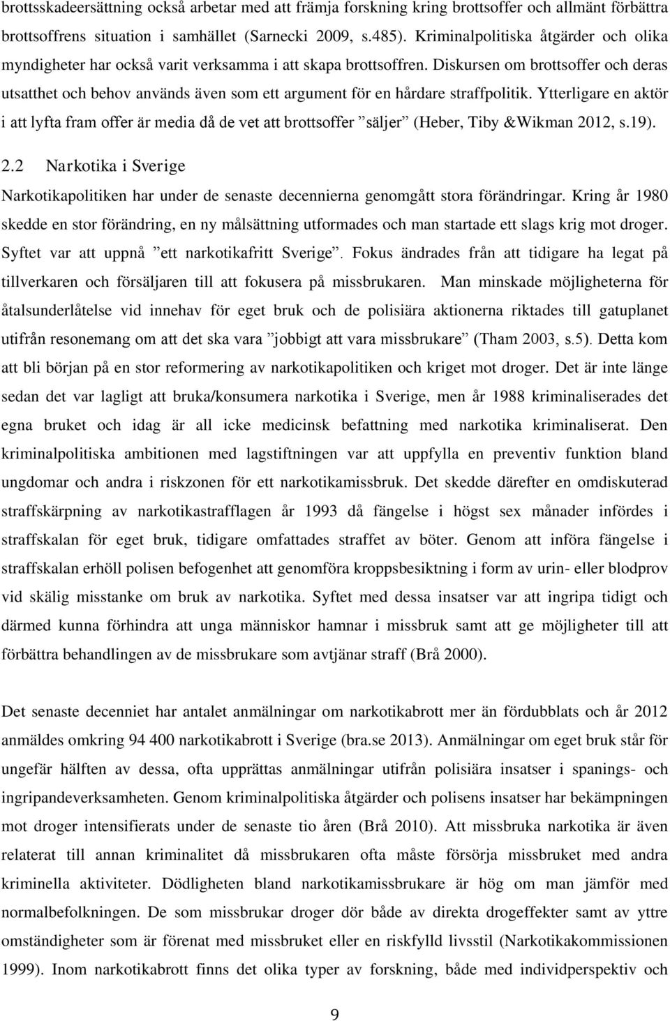 Diskursen om brottsoffer och deras utsatthet och behov används även som ett argument för en hårdare straffpolitik.