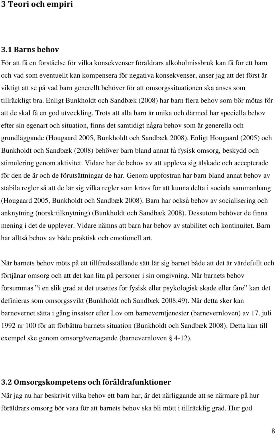 är viktigt att se på vad barn generellt behöver för att omsorgssituationen ska anses som tillräckligt bra.