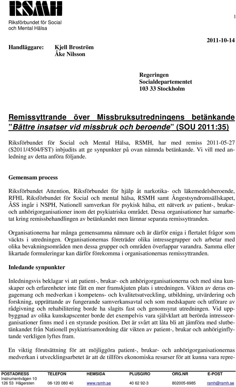 Gemensam process Riksförbundet Attention, Riksförbundet för hjälp åt narkotika- och läkemedelsberoende, RFHL Riksförbundet för Social och mental hälsa, RSMH samt Ångestsyndromsällskapet, ÅSS ingår i