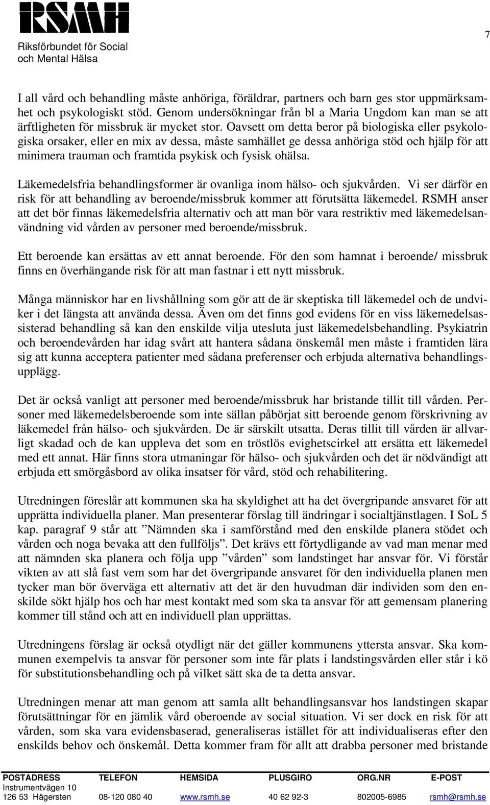 Oavsett om detta beror på biologiska eller psykologiska orsaker, eller en mix av dessa, måste samhället ge dessa anhöriga stöd och hjälp för att minimera trauman och framtida psykisk och fysisk