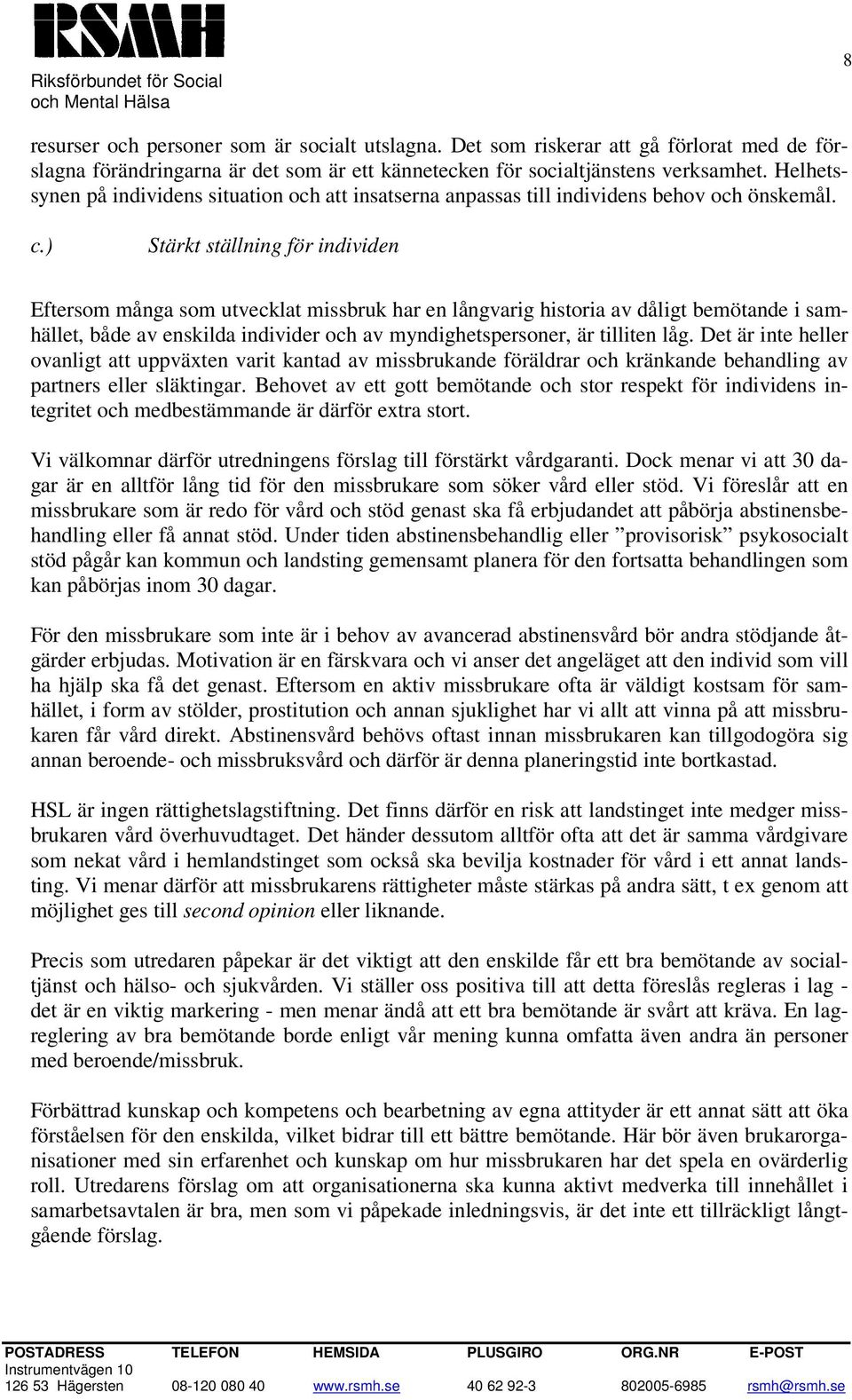 ) Stärkt ställning för individen Eftersom många som utvecklat missbruk har en långvarig historia av dåligt bemötande i samhället, både av enskilda individer och av myndighetspersoner, är tilliten låg.