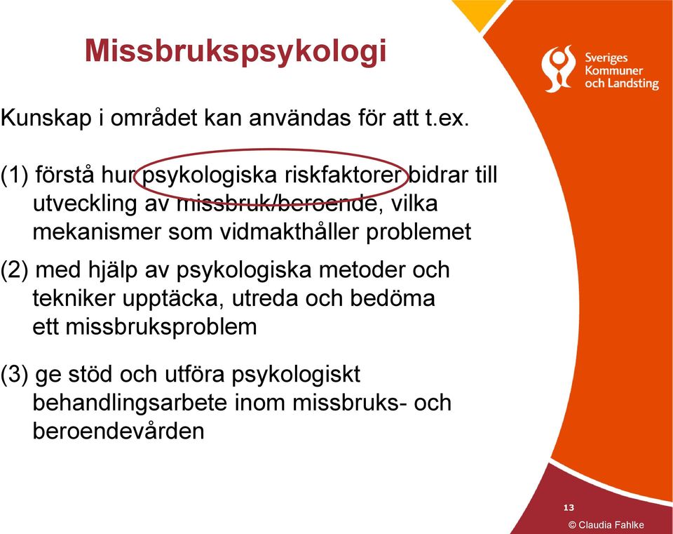 mekanismer som vidmakthåller problemet (2) med hjälp av psykologiska metoder och tekniker