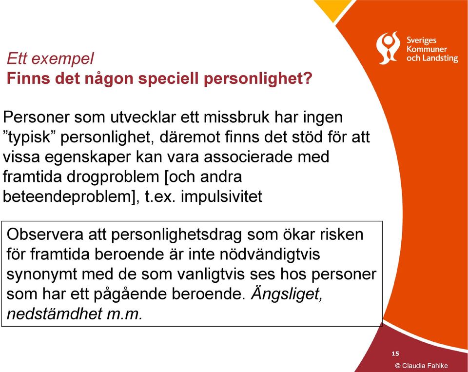 kan vara associerade med framtida drogproblem [och andra beteendeproblem], t.ex.