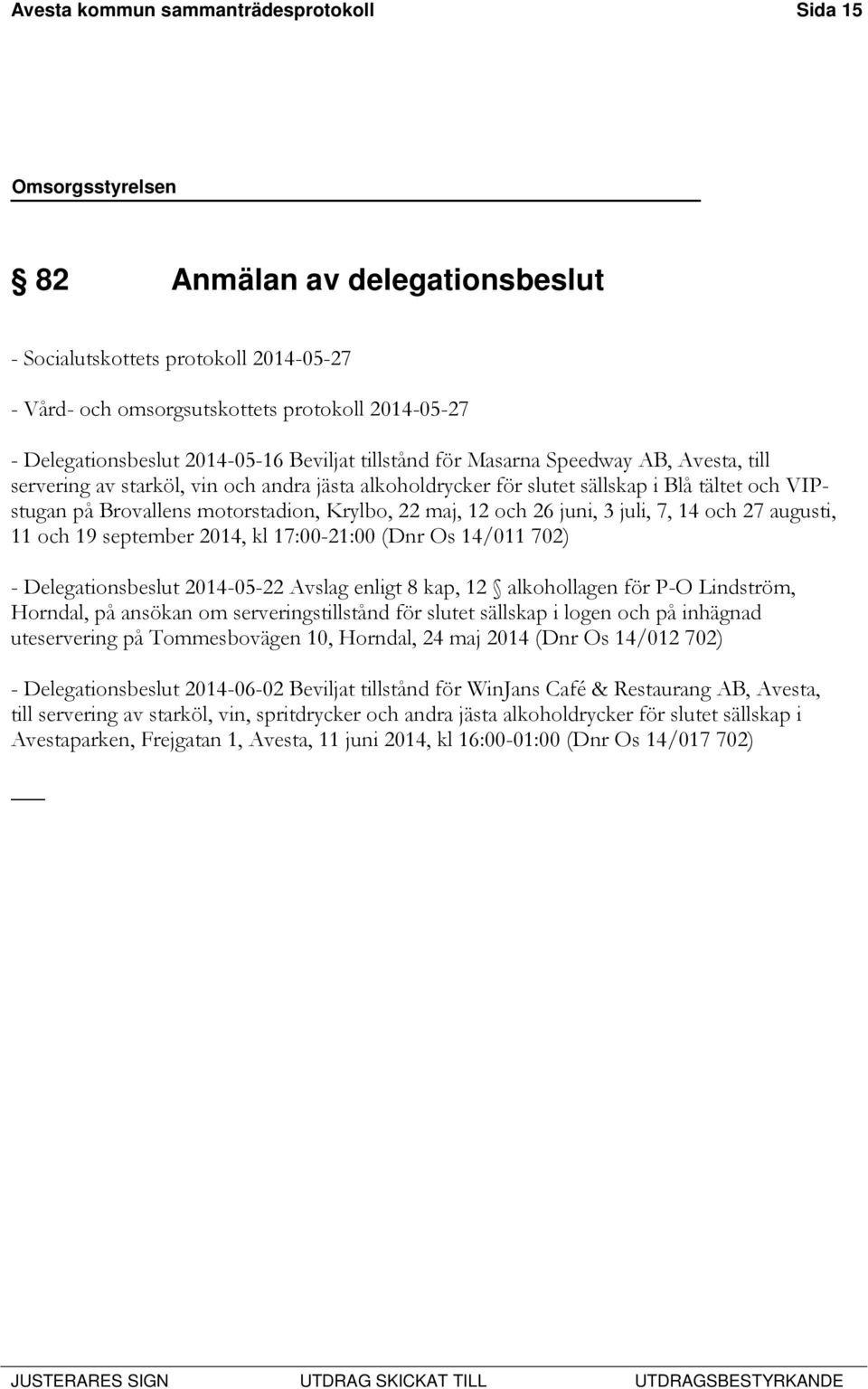 maj, 12 och 26 juni, 3 juli, 7, 14 och 27 augusti, 11 och 19 september 2014, kl 17:00-21:00 (Dnr Os 14/011 702) - Delegationsbeslut 2014-05-22 Avslag enligt 8 kap, 12 alkohollagen för P-O Lindström,