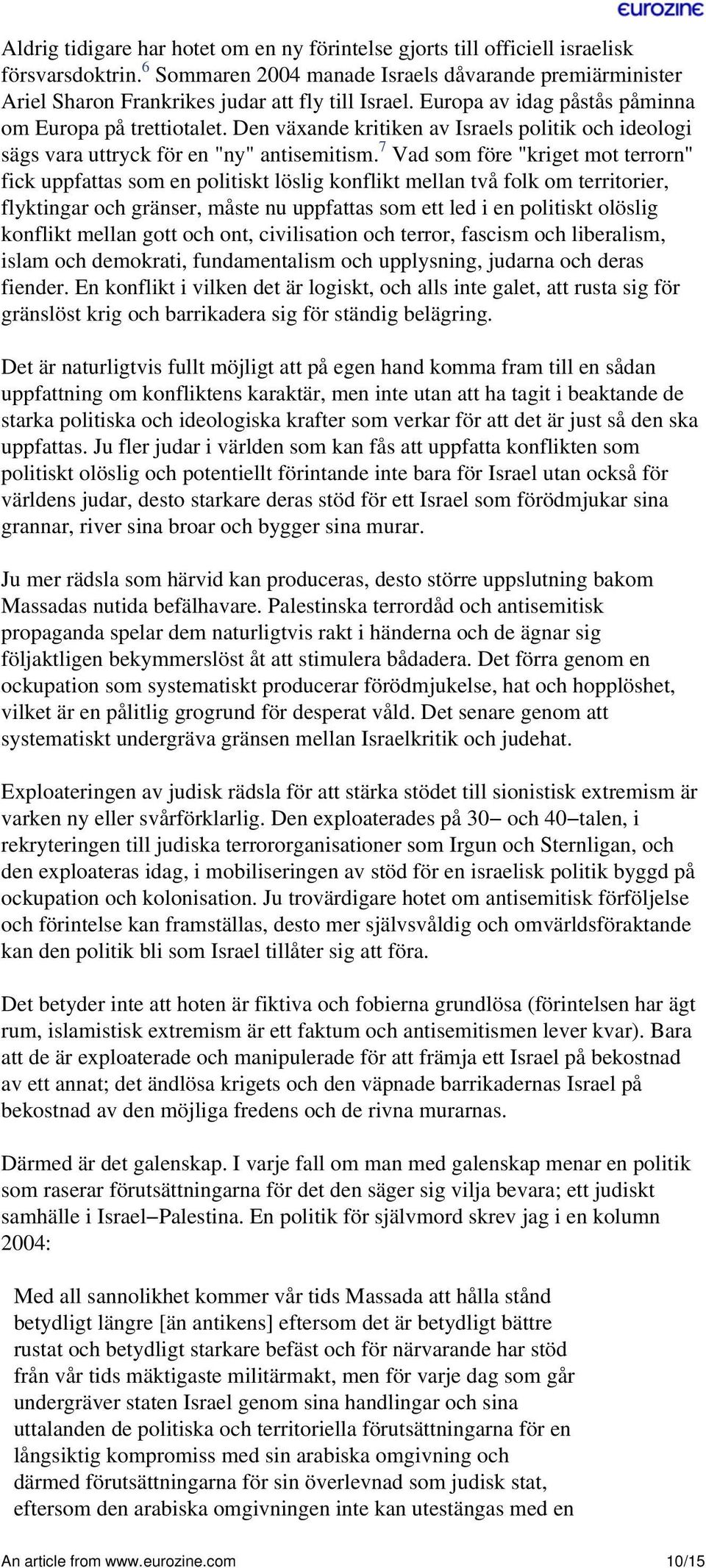 Den växande kritiken av Israels politik och ideologi sägs vara uttryck för en "ny" antisemitism.