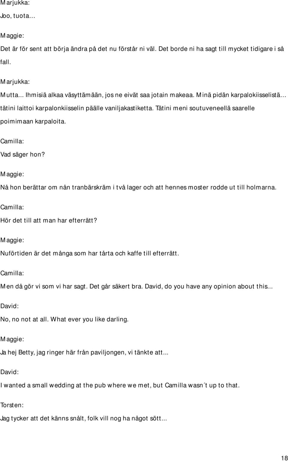 Tätini meni soutuveneellä saarelle poimimaan karpaloita. Vad säger hon? Nå hon berättar om nån tranbärskräm i två lager och att hennes moster rodde ut till holmarna.